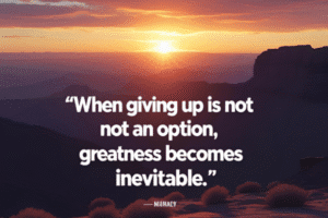 When Giving up is not an option